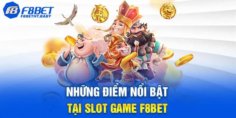 Những điểm nổi bật tại Slot F8bet