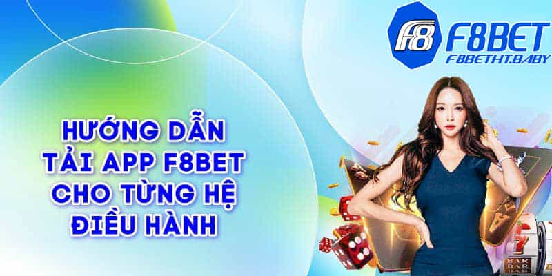 Hướng dẫn tải app F8BET chi tiết cho lính mới