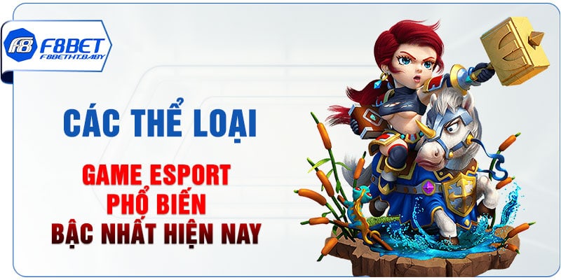 Các thể loại game Esport phổ biến bậc nhất hiện nay
