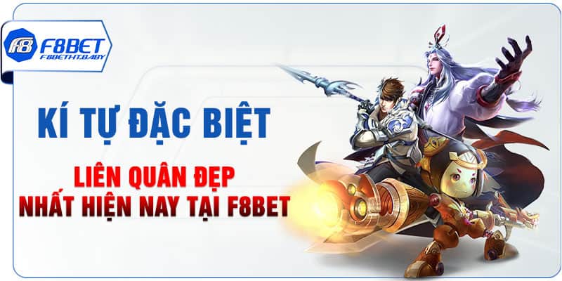 Kí tự đặc biệt Liên Quân đẹp nhất hiện nay tại F8bet