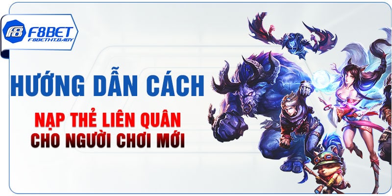 Hướng dẫn cách nạp thẻ Liên Quân cho người chơi mới