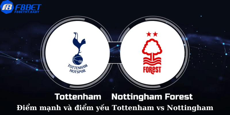 Điểm mạnh và điểm yếu Tottenham vs Nottingham