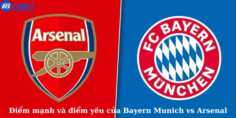 Điểm mạnh và điểm yếu của Bayern Munich vs Arsenal