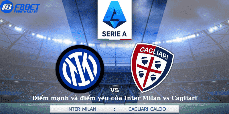 Điểm mạnh và điểm yếu của Inter Milan vs Cagliari