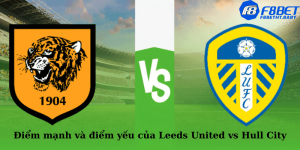 Điểm mạnh và điểm yếu của Leeds United vs Hull City