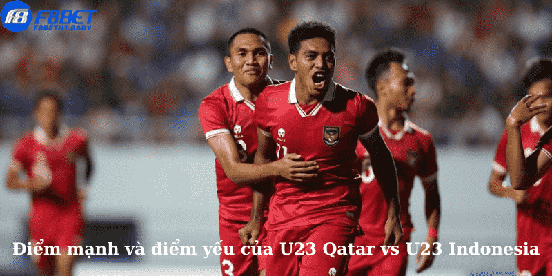 Điểm mạnh và điểm yếu của U23 Qatar vs U23 Indonesia