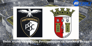 Điểm mạnh và yếu của Portimonense vs Sporting Braga