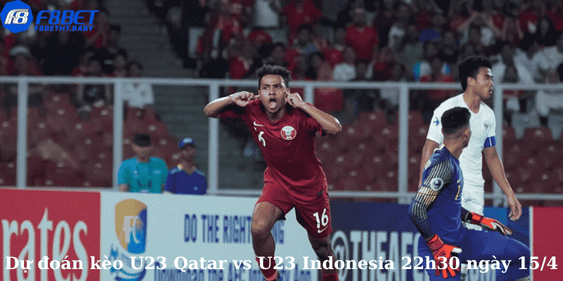 Dự đoán kèo U23 Qatar vs U23 Indonesia 22h30 ngày 15/4