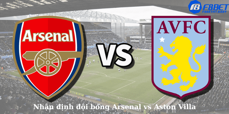 Nhận định đội bóng Arsenal vs Aston Villa