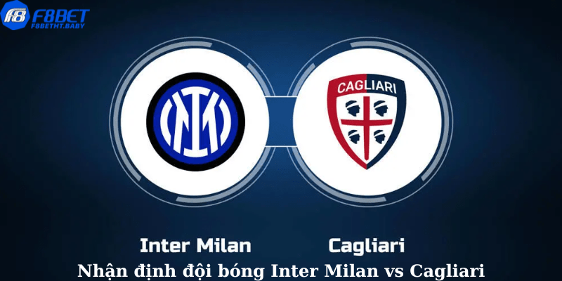 Nhận định đội bóng Inter Milan vs Cagliari