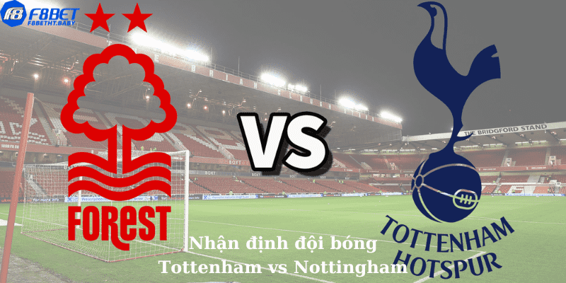 Nhận định đội bóng Tottenham vs Nottingham