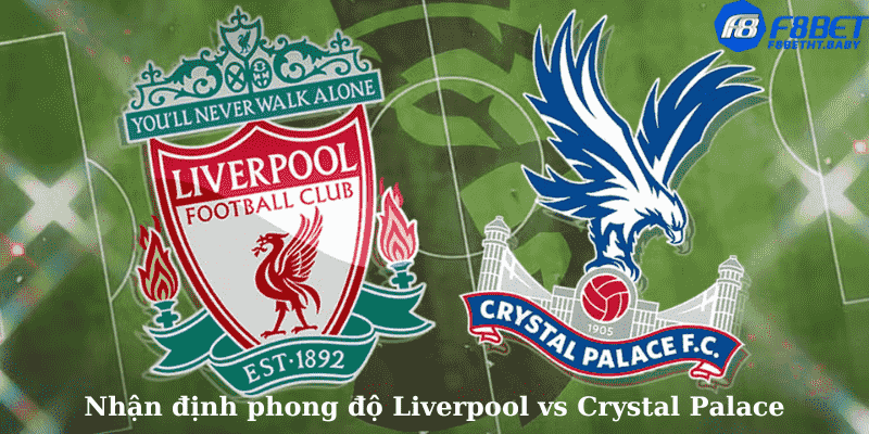 Nhận định phong độ Liverpool vs Crystal Palace