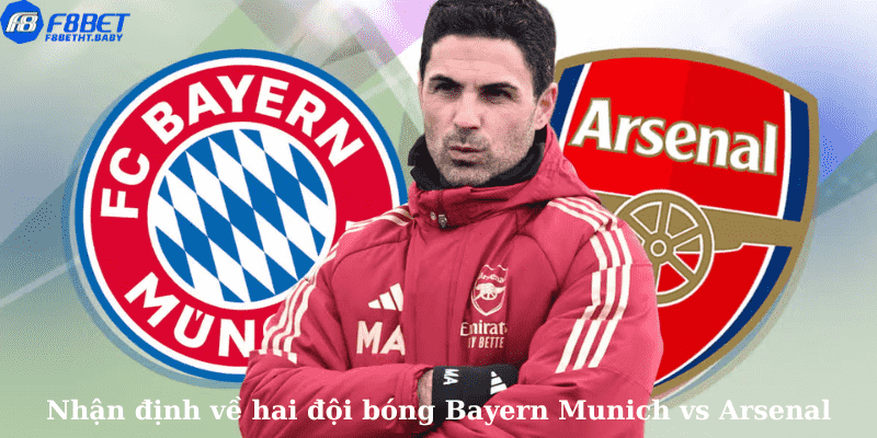 Nhận định về hai đội bóng Bayern Munich vs Arsenal