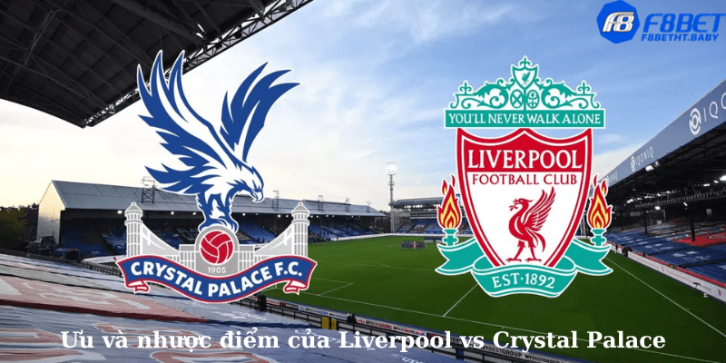 Ưu và nhược điểm của Liverpool vs Crystal Palace