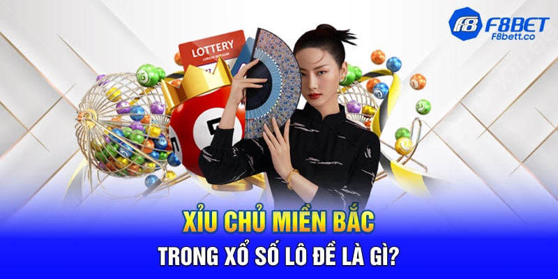 Xỉu chủ miền Bắc trong xổ số lô đề là gì?